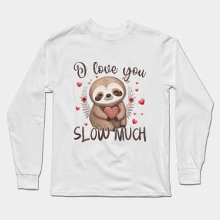 I Love You Slow Much Valentines Day Long Sleeve T-Shirt